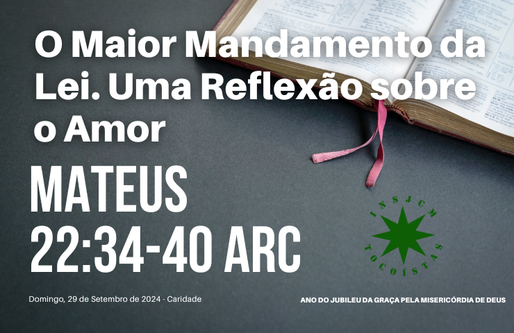 O Maior Mandamento da Lei. Uma Reflexão sobre o Amor